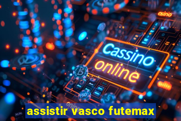 assistir vasco futemax